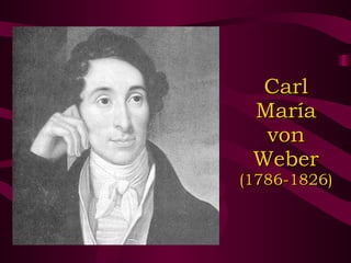 Carl María von Weber  (1786-1826) 