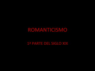 ROMANTICISMO 1ª PARTE DEL SIGLO XIX Profesora Beatriz Rodríguez García 