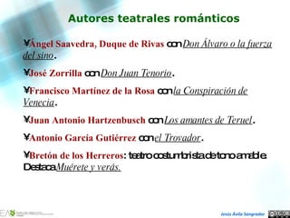 Autores teatrales románticos <ul><li>Ángel Saavedra, Duque de Rivas  con  Don Álvaro o la fuerza del sino . </li></ul><ul>...