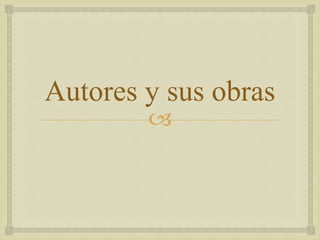 Autores y sus obras 
 
 