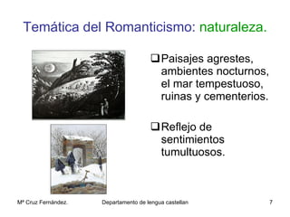 Temática del Romanticismo:   naturaleza. Paisajes agrestes, ambientes nocturnos, el mar tempestuoso, ruinas y cementerios. Reflejo de sentimientos tumultuosos. 