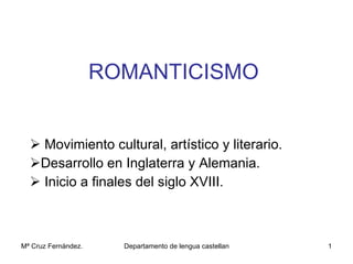 ROMANTICISMO <ul><li>Movimiento cultural, artístico y literario. </li></ul><ul><li>Desarrollo en Inglaterra y Alemania. </...