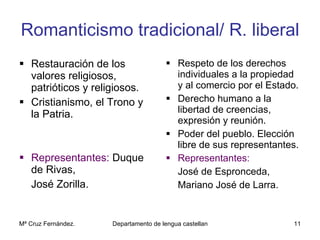 Romanticismo tradicional/ R. liberal <ul><li>Restauración de los valores religiosos, patrióticos y religiosos. </li></ul><...