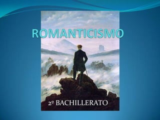 ROMANTICISMO 2º BACHILLERATO 