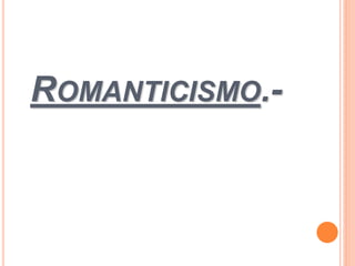 ROMANTICISMO.-
 