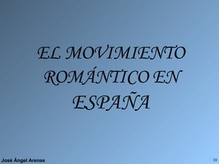 EL MOVIMIENTO ROMÁNTICO EN  ESPAÑA 