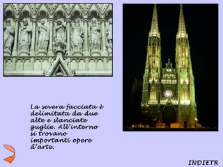 La severa facciata è
delimitata da due
alte e slanciate
guglie. All’interno
si trovano
importanti opere
d’arte.

                       INDIETR
 