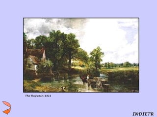 The Haywain-1821




                   INDIETR
 