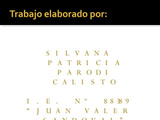 SILVANA PATRICIA PARODI CALISTO I.E. Nº 88389 “ JUAN VALER SANDOVAL” 2008 
