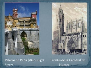 

Palacio de Peña (1840-1847). Frontis de la Catedral de
Sintra Huesca.
 