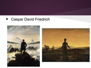 • Caspar David Friedrich
 