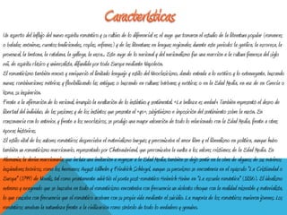 Un aspecto del influjo del nuevo espíritu romántico y su cultivo de lo diferencial es el auge que tomaron el estudio de la literatura popular (romances
o baladas anónimas, cuentos tradicionales, coplas, refranes) y de las literaturas en lenguas regionales durante este periodo: la gaélica, la escocesa, la
provenzal, la bretona, la catalana, la gallega, la vasca... Este auge de lo nacional y del nacionalismo fue una reacción a la cultura francesa del siglo
xvii, de espíritu clásico y universalista, difundida por toda Europa mediante Napoleón.
El romanticismo también renovó y enriqueció el limitado lenguaje y estilo del Neoclasicismo, dando entrada a lo exótico y lo extravagante, buscando
nuevas combinaciones métricas y flexibilizando las antiguas o buscando en culturas bárbaras y exóticas o en la Edad Media, en vez de en Grecia o
Roma, su inspiración.
Frente a la afirmación de lo racional, irrumpió la exaltación de lo instintivo y sentimental. «La belleza es verdad». También representó el deseo de
libertad del individuo, de las pasiones y de los instintos que presenta el «yo», subjetivismo e imposición del sentimiento sobre la razón. En
consonancia con lo anterior, y frente a los neoclásicos, se produjo una mayor valoración de todo lo relacionado con la Edad Media, frente a otras
épocas históricas.
El estilo vital de los autores románticos despreciaba el materialismo burgués y preconizaba el amor libre y el liberalismo en política, aunque hubo
también un romanticismo reaccionario, representado por Chateaubriand, que preconizaba la vuelta a los valores cristianos de la Edad Media. En
Alemania, la deriva reaccionaria, que incluía una invitación a regresar a la Edad Media, también se dejó sentir en la obra de algunos de sus máximos
inspiradores teóricos, como los hermanos August Wilhelm y Friedrich Schlegel, aunque su paroxismo se encontraría en el opúsculo "La Cristiandad o
Europa" (1799) de Novalis, tal como prontamente advirtió el poeta post-romántico Heinrich Heine en "La escuela romántica" (1836). El idealismo
extremo y exagerado que se buscaba en todo el romanticismo encontraba con frecuencia un violento choque con la realidad miserable y materialista,
lo que causaba con frecuencia que el romántico acabara con su propia vida mediante el suicidio. La mayoría de los románticos murieron jóvenes. Los
románticos amaban la naturaleza frente a la civilización como símbolo de todo lo verdadero y genuino.
 