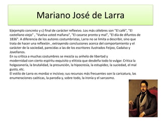 Autores
MARIANO JOSÉ DE LARRA
Mariano José de Larra destaca sobre todo por sus artículos periodísticos, que se
pueden incl...