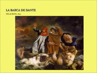 LA BARCA DE DANTE
DELACROIX, 1822

 