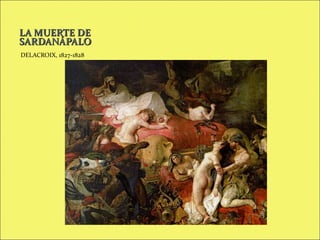 LA MUERTE DE
SARDANÁPALO
DELACROIX, 1827-1828

 