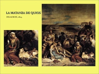 LA MATANZA DE QUIOS
DELACROIX, 1824.

 