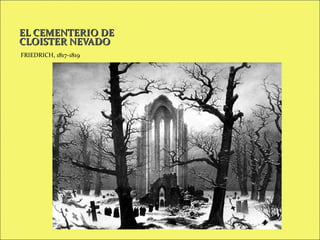 EL CEMENTERIO DE
CLOISTER NEVADO
FRIEDRICH, 1817-1819

 