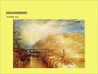 HEILDERBERG
TURNER, 1846

 