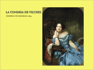 LA CONDESA DE VILCHES
FEDERICO DE MADRAZO, 1853

 