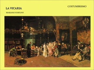 LA VICARIA
MARIANO FORTUNY

COSTUMBRISMO

 