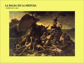 LA BALSA DE LA MEDUSA
GERICAULT, 1818

 
