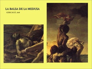 LA BALSA DE LA MEDUSA
GERICAULT, 1818

 