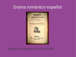 Drama romántico español: 
Macías de Mariano José de Larra 
 