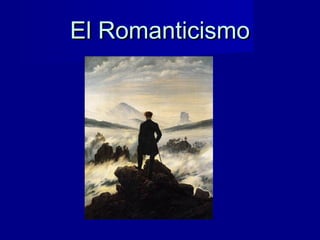 El RomanticismoEl Romanticismo
 