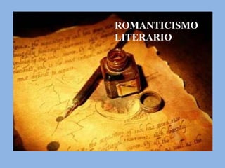 ROMANTICISMO
LITERARIO
 