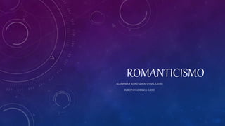 ROMANTICISMO
ALEMANIA Y REINO UNIDO (FINAL S.XVIII)
EUROPA Y AMÉRICA (S.XIX)
 