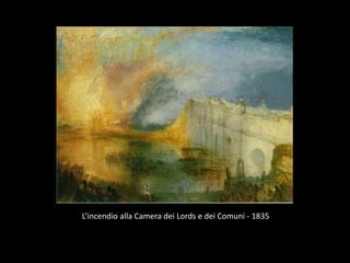 L’incendio alla Camera dei Lords e dei Comuni - 1835
 