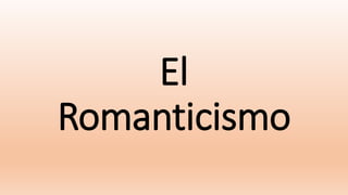 El
Romanticismo
 