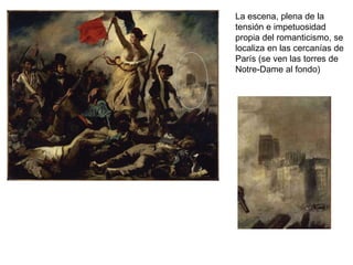 La escena, plena de la
tensión e impetuosidad
propia del romanticismo, se
localiza en las cercanías de
París (se ven las torres de
Notre-Dame al fondo)
 