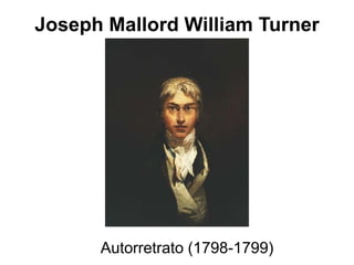 Joseph Mallord William Turner
Autorretrato (1798-1799)
 