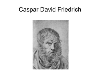 Caspar David Friedrich
 