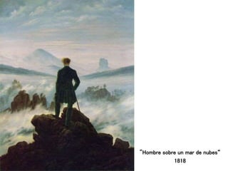 "Hombre sobre un mar de nubes“
1818
 