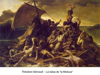 Théodore Géricault - La balsa de “la Medusa”
 