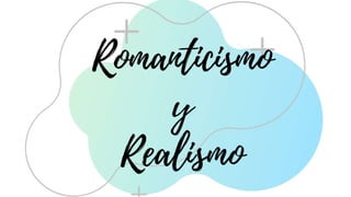 Romanticismo - Realismo