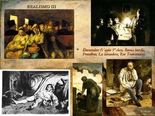 REALISMO III Daumier  (Vagón 3ª clase, Buena botella, Proudhon, La lavandera, Rue Transnoain) Volver 