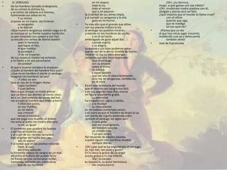 •     EL VERDUGO                                            en mí respira                                   ¡Oh!, ¿tu ternura,
•   De los hombres lanzado al desprecio,                    toda la ira,                              mujer, a qué gastas con ese infeliz?
    de su crimen la víctima fui,                            todo el rencor:                           ¡Oh!, muéstrate madre piadosa con él;
    y se evitan de odiarse a sí mismos,                     que a mí pasaron                          ahógale y piensa será así feliz.
    fulminando sus odios en mí.                      la crueldad de sus almas impía,                  ¿Qué importa que el mundo te llame cruel?
           Y su rencor                               y al cumplir su venganza y la mía                      ¿mi vil oficio
    al poner en mi mano, me hicieron                        gozo en mi horror.                              querrás que siga,
           su vengador;                          •   Ya más alto que el grande que altivo                   que te maldiga
           y se dijeron                              con sus plantas hollara la ley                         tal vez querrás?
    «Que nuestra vergüenza común caiga en él;        al verdugo los pueblos miraron,              •    ¡Piensa que un día
    se marque en su frente nuestra maldición;        y mecido en los hombros de un rey:               al que hoy miras jugar inocente,
    su pan amasado con sangre y con hiel,                   y en él se hartó,                         maldecido cual yo y delincuente
    su escudo con armas de eterno baldón             embriagado de gozo aquel día                           también verás!
           sean la herencia                                 cuando espiró;                        •   José de Espronceda
           que legue al hijo,                               y su alegría
           el que maldijo                            su esposa y sus hijos pudieron notar,
           la sociedad.»                             que en vez de la densa tiniebla de horror,
           ¡Y de mí huyeron,                         miraron la risa su labio amargar,
    de sus culpas el manto me echaron,               lanzando sus ojos fatal resplandor.
    y mi llanto y mi voz escucharon                         Que el verdugo
           sin piedad!                                      con su encono
•   Al que a muerte condena le ensalzan...                  sobre el trono
    ¿Quién al hombre del hombre hizo juez?                  se asentó:
    ¿Que no es hombre ni siente el verdugo                  y aquel pueblo
    imaginan los hombres tal vez?                           que tan alto le alzara bramando,
           ¡Y ellos no ven                                  otro rey de venganzas, temblando,
    Que yo soy de la imagen divina                          en él miró.
           copia también!                        •   En mí vive la historia del mundo
           Y cual dañina                             que el destino con sangre escribió,
    fiera a que arrojan un triste animal             y en sus páginas rojas Dios mismo
    que ya entre sus dientes se siente crujir,       mi figura imponente grabó.
    así a mí, instrumento del genio del mal,                La eternidad
    me arrojan el hombre que traen a morir.          ha tragado cien siglos y ciento,
           Y ellos son justos,                              y la maldad
           yo soy maldito;                                  su monumento
           yo sin delito                             en mí todavía contempla existir;
           soy criminal:                             y en vano es que el hombre do brota la luz
           mirad al hombre                           con viento de orgullo pretenda subir:
    que me paga una muerte; el dinero                ¡preside el verdugo los siglos aún!
    me echa al suelo con rostro altanero,                   Y cada gota
           ¡a mí, su igual!                                 que me ensangrienta,
•   El tormento que quiebra los huesos                      del hombre ostenta
    y del reo el histérico ¡ay!,                            un crimen más.
    y el crujir de los nervios rompidos                     Y yo aún existo,
    bajo el golpe del hacha que cae,                 fiel recuerdo de edades pasadas,
           son mi placer.                            a quien siguen cien sombras airadas
    Y al rumor que en las piedras rodando                   siempre detrás.
           hace, al caer,                        •   ¡Oh! ¿por qué te ha engendrado el verdugo,
           del triste saltando                       tú, hijo mío, tan puro y gentil?
    la hirviente cabeza de sangre en un mar,         En tu boca la gracia de un ángel
    allí entre el bullicio del pueblo feroz          presta gracia a tu risa infantil.
    mi frente serena contemplan brillar,                    !Ay!, tu candor,
    tremenda, radiante con júbilo atroz              tu inocencia, tu dulce hermosura
           que de los hombres                               me inspira horror.
 