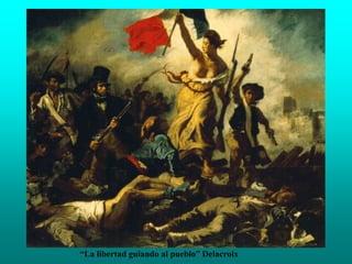 “La libertad guiando al pueblo” Delacroix
 