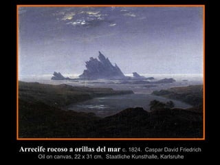 Arrecife rocoso a orillas del mar   c. 1824 .  Caspar David Friedrich   Oil on canvas, 22 x 31 cm .  Staatliche Kunsthalle, Karlsruhe 