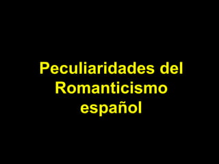 Peculiaridades del Romanticismo español 