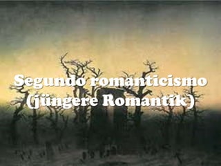 Segundo romanticismo
(jüngere Romantik)
 
