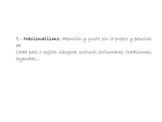 4.-  Idealismo : persiguen grandes ideales (amor perfecto,  belleza absoluta, justicia, felicidad total), casi siempre  imposibles de alcanzar  en la realidad. 