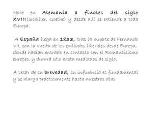 Se opone radicalmente al movimiento inmediatamente anterior (la Ilustración y el Neoclasicimo) que defendía la razón, el progreso, la utilidad y el respeto a las normas clásicas DEFINICIÓN 