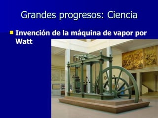 Invención de la máquina de vapor por Watt Grandes progresos: Ciencia 