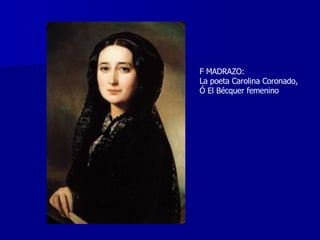F MADRAZO:  La poeta Carolina Coronado,  Ó El Bécquer femenino 