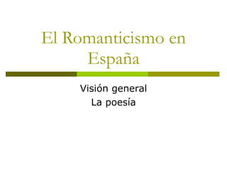 El Romanticismo en España Visión general La poesía 