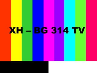 XH – BG 314 TV
 